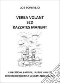 Verba volant sed kazzates manent libro di Pompilio Joe