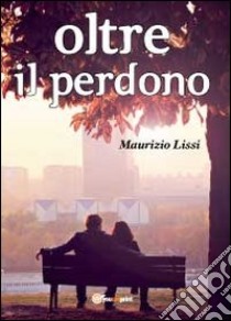 Oltre il perdono libro di Lissi Maurizio