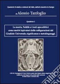 La morte, l'aldilà e i testi apocalittici come motivi ispiratori delle raffigurazioni del giudizio universale. Significanze e metalinguaggi libro di Tanfoglio Alessio