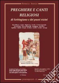 Preghiere e canti religiosi di Settingiano e dei paesi vicini libro di Puccio Rosario