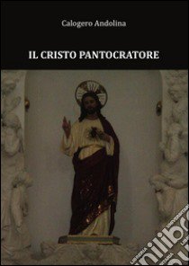 Il Cristo Pantocratore libro di Andolina Calogero