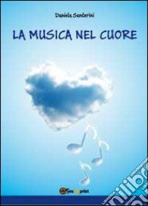 La musica nel cuore libro di Santerini Daniela