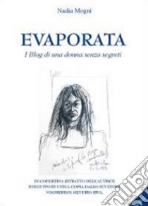 Evaporata. I blog di una donna senza segreti libro di Mogni Nadia