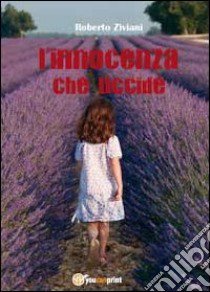 L'innocenza che uccide libro di Ziviani Roberto