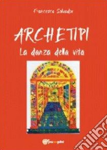 Archetipi. La danza della vita libro di Salvador Francesca