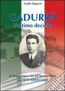 Gadurrà. L'ultimo decollo libro di Baguzzi Guido