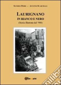 Laurignano in bianco e nero. Storia illustrata del '900 libro di Scarcello Antonio; Perri Saverio