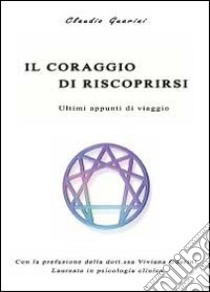 Il coraggio di riscoprirsi. Ultimi appunti di viaggio libro di Guarini Claudio