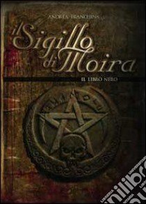 Il sigillo di Moira. Il libro nero libro di Tranchina Andrea