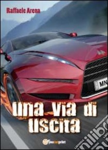 Una via di uscita libro di Arena Raffaele