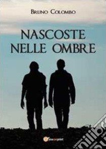 Nascoste nelle ombre libro di Colombo Bruno