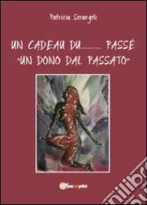 Un cadeau du... passè. Un dono dal passato libro di Serangeli Patrizia