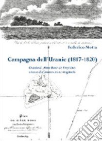 Campagna dell'Uranie (1817-1820). Diario di Mme Rose de Freycinet, tratto dal manoscritto originale libro di Motta Federico