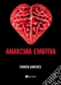 Anarchia emotiva libro di Sangues Franco