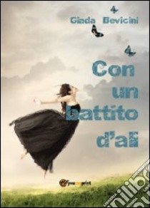 Con un battito d'ali libro di Bevicini Giada