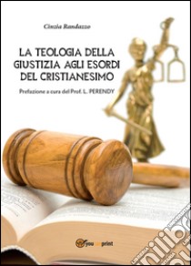 La teologia della giustizia agli esordi del cristianesimo libro di Randazzo Cinzia
