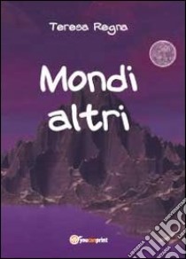 Mondi altri libro di Regna Teresa