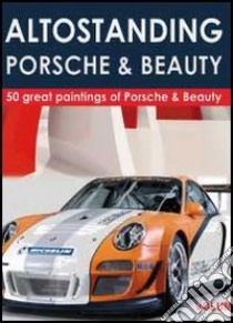 Altostanding Porsche & beauty. Ediz. illustrata libro di BVA Management (cur.)