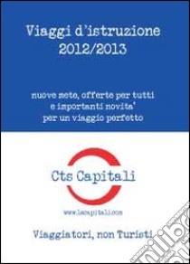 Viaggi d'istruzione 2012-2013 libro di CTS Capitali (cur.)