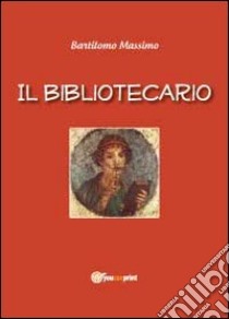 Il bibliotecario libro di Bartilomo Massimo