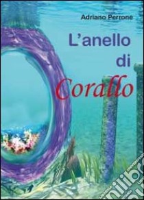 L'anello di corallo libro di Perrone Adriano