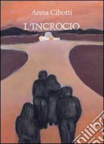 L'incrocio libro di Cibotti Anna