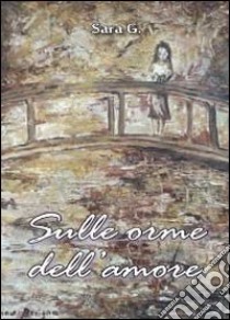 Sulle orme dell'amore libro di Gallinotti Sara