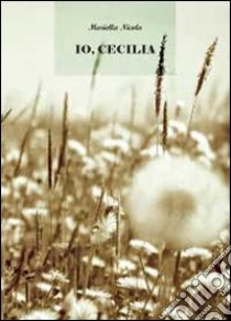 Io, Cecilia libro di Nicola Mariella