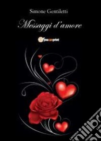 Messaggi d'amore libro di Gentiletti Simone