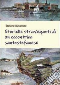 Storielle stravaganti di un eccentrico santo stefanese libro di Busonero Stefano