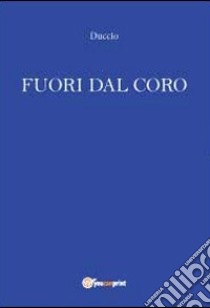 Fuori dal coro libro di Duccio