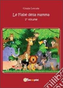 Le fiabe della mamma. Vol. 1 libro di Leocata Grazia