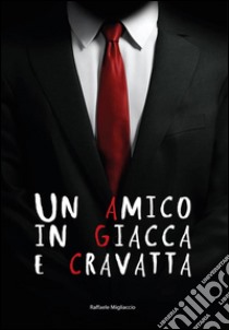 Un amico in giacca e cravatta libro di Migliaccio Raffaele