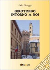 Girotondo intorno a noi libro di Meriggio Nadia