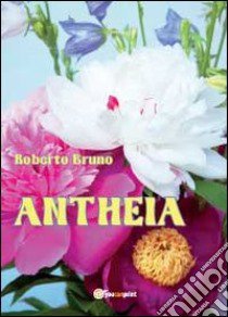 Antheia libro di Bruno Roberto