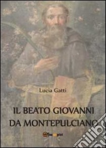 Il beato Giovanni di Montepulciano libro di Gatti Lucia