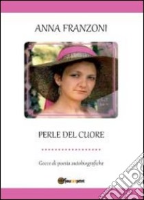 Perle del cuore libro di Franzoni Anna