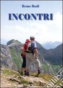 Incontri libro di Rudi Remo