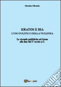 Kratos e Bia. Luso politico della violenza libro di Miranda Massimo