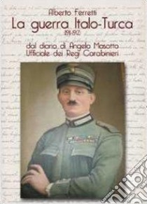 La guerra Italo-Turca (1911-1912) libro di Ferretti Alberto