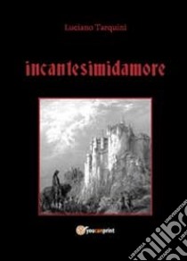 Incantesimidamore libro di Tarquini Luciano