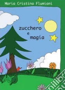 Zucchero e magia libro di Flumiani Maria Cristina