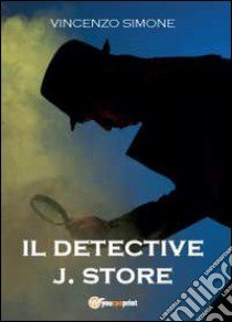 Il detective J. Store libro di Simone Vincenzo