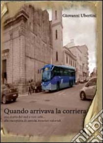 Quando arrivava la corriera libro di Ubertini Giovanni