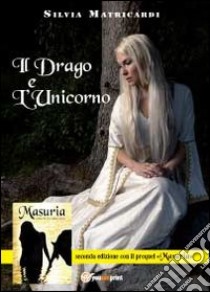 Il drago e l'unicorno libro di Matricardi Silvia