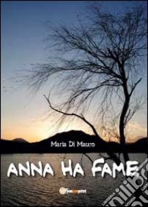 Anna ha fame libro di Di Mauro Maria