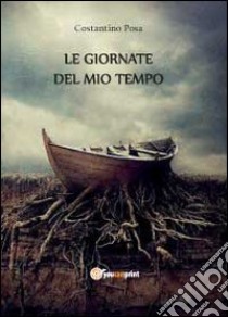 Le giornate del mio tempo libro di Posa Costantino