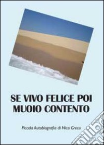 Se vivo felice poi muoio contento libro di Greco Nico