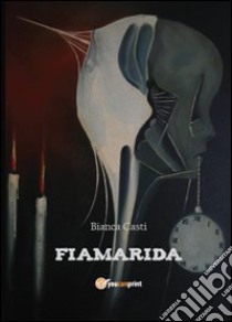 Fiamarida libro di Casti Bianca