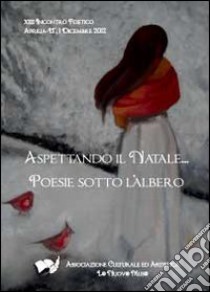 Aspettando il Natale. «Poesie sotto l'albero» 2012 libro di Associazione culturale ed artistica La Nuov@ Mus@ (cur.)